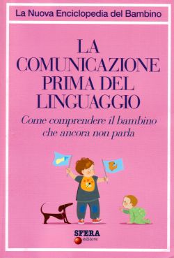 La comunicazione prima del linguaggio. Come comprendere il bambino che ancora non parla, AA. VV.